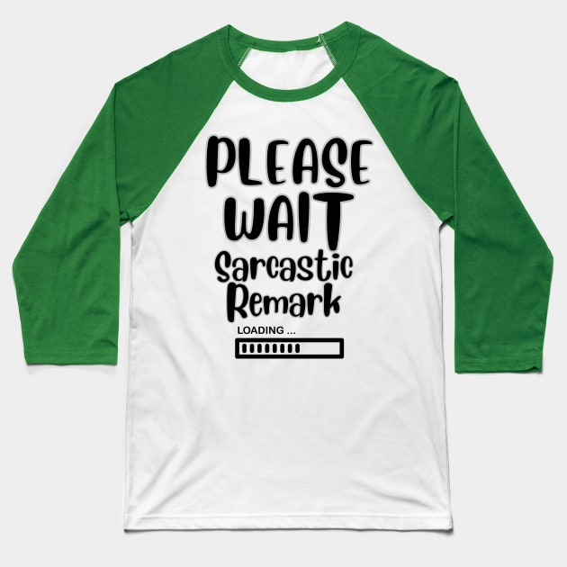 Please Wait Sarcastic Remark Loading Baseball T-Shirt by sjames90